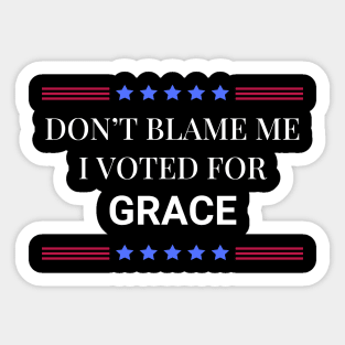 Don't Blame Me I Voted For Grace Sticker